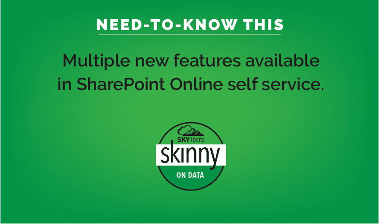 SkyTerra's Skinny on Data Multiple new features in SharePoint Online self service