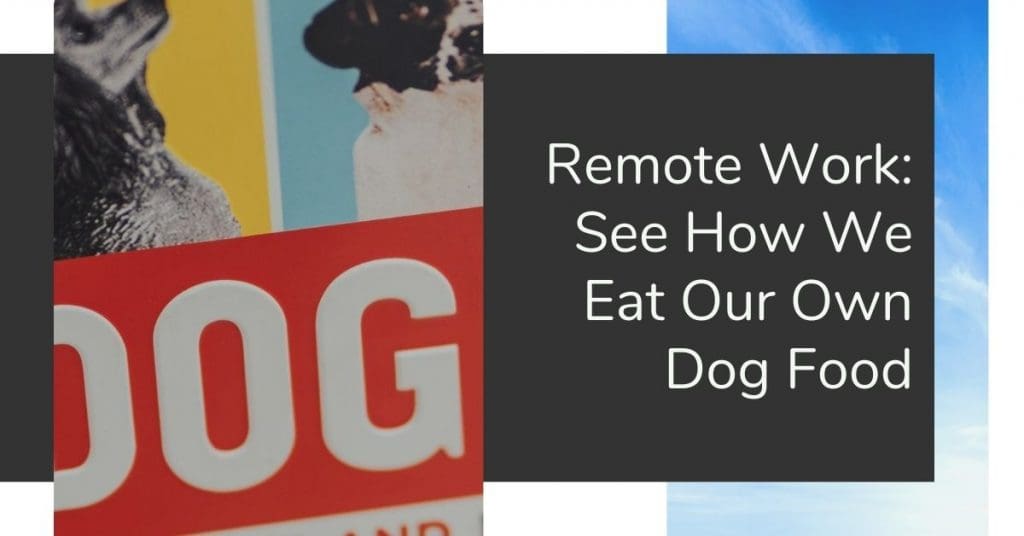 Remote Work Eat Our Own Dog Food