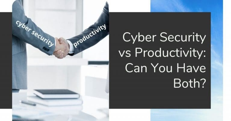 Cyber Security VS Productivity: Can You Have Both?