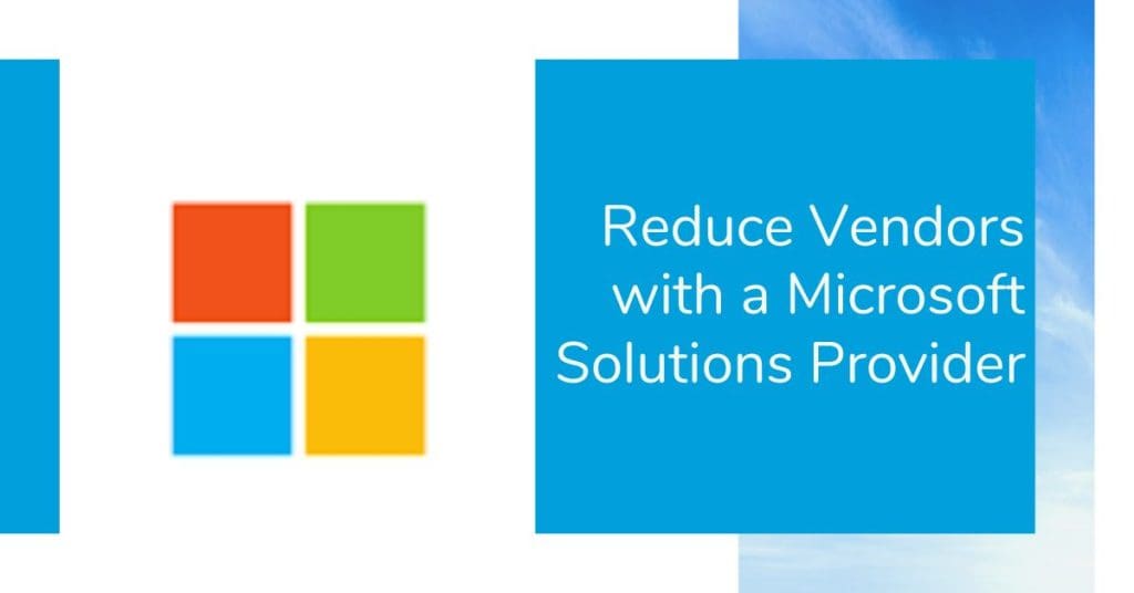Reduce Vendors with a Microsoft Solution Provider