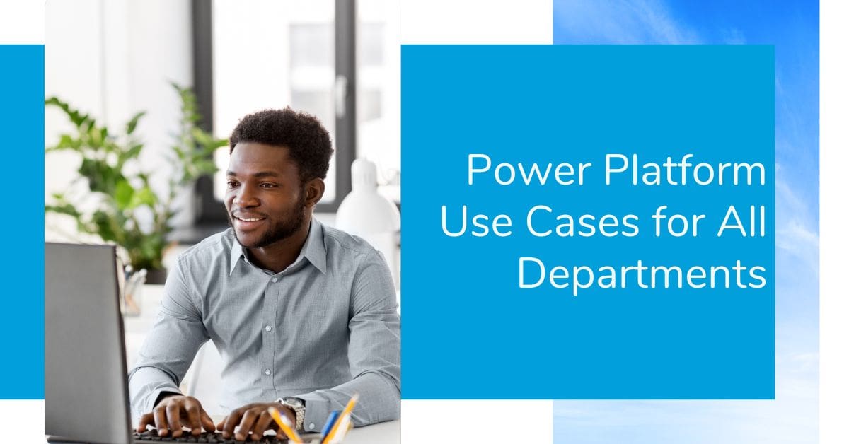 Microsoft Power Platform Use Cases For Every Department