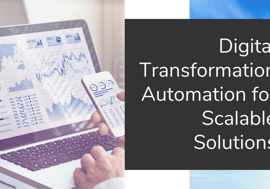 Digital Transformation Automation for Scaleable Solutions